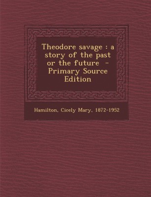 Theodore Savage by Cicely Hamilton